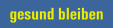 gesund bleiben